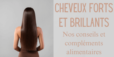 Cheveux forts et brillants: nos conseils et compl&eacute;ments alimentaires